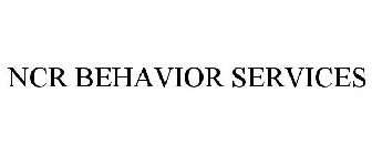 NCR BEHAVIOR SERVICES