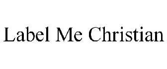 LABEL ME CHRISTIAN