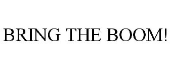 BRING THE BOOM!