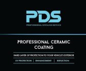 PDS PROFESSIONAL DETAILING SERVICE PROFESSIONAL CERAMIC COATING HARD LAYER OF PROTECTION TO YOUR VEHICLES EXTERIOR UV PROTECTION ENHANCEMENT REFLECTION