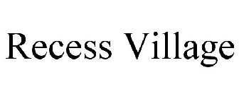 RECESS VILLAGE