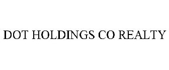 DOT HOLDINGS CO REALTY