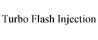 TURBO FLASH INJECTION