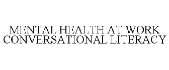 MENTAL HEALTH AT WORK CONVERSATIONAL LITERACY