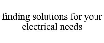 FINDING SOLUTIONS FOR YOUR ELECTRICAL NEEDS