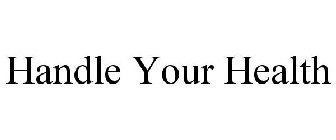 HANDLE YOUR HEALTH