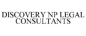 DISCOVERY NP LEGAL CONSULTANTS