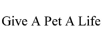 GIVE A PET A LIFE