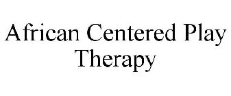 AFRICAN-CENTERED PLAY THERAPY