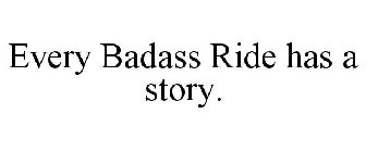 EVERY BADASS RIDE HAS A STORY.