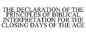 THE DECLARATION OF THE PRINCIPLES OF BIBLICAL INTERPRETATION FOR THE CLOSING DAYS OF THE AGE