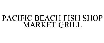 PACIFIC BEACH FISH SHOP MARKET GRILL
