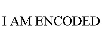 I AM ENCODED