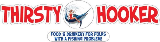 THIRSTY HOOKER FOOD & DRINKERY FOR FOLKS WITH A FISHING PROBLEM!