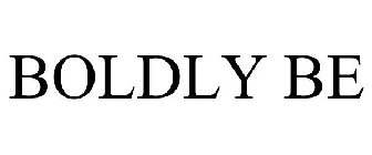 BOLDLY BE