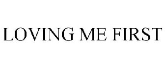 LOVING ME FIRST