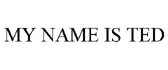 MY NAME IS TED