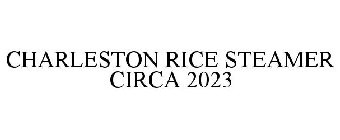 CHARLESTON RICE STEAMER CIRCA 2023