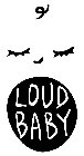 LOUD BABY