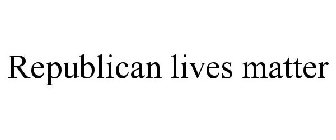 REPUBLICAN LIVES MATTER