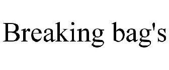 BREAKING BAG'S