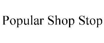 POPULAR SHOP STOP