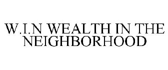 W.I.N. WEALTH  IN THE NEIGHBORHOOD