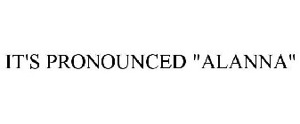 IT'S PRONOUNCED 