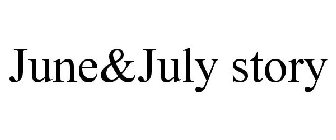 JUNE&JULY STORY