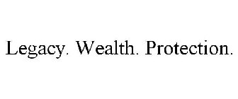 LEGACY. WEALTH. PROTECTION.