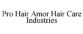 PRO HAIR AMOR HAIR CARE INDUSTRIES