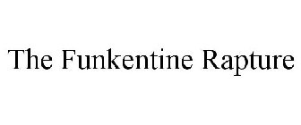 THE FUNKENTINE RAPTURE