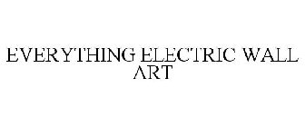 EVERYTHING ELECTRIC WALL ART