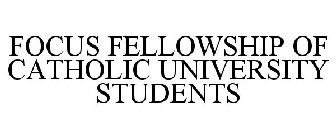 FOCUS FELLOWSHIP OF CATHOLIC UNIVERSITY STUDENTS