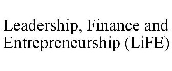 LEADERSHIP, FINANCE AND ENTREPRENEURSHIP (LIFE)