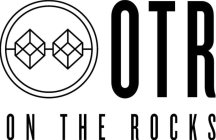 OTR ON THE ROCKS