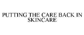 PUTTING THE CARE BACK IN SKINCARE