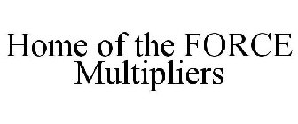 HOME OF THE FORCE MULTIPLIERS