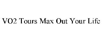 VO2 TOURS MAX OUT YOUR LIFE