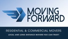 MOVING FORWARD RESIDENTIAL & COMMERCIAL MOVERS LOCAL AND LONG DISTANCE MOVERS YOU CAN TRUST!MOVERS LOCAL AND LONG DISTANCE MOVERS YOU CAN TRUST!