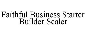 FAITHFUL BUSINESS STARTER BUILDER SCALER