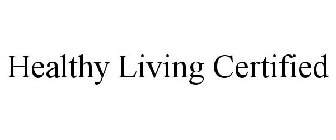 HEALTHY LIVING CERTIFIED