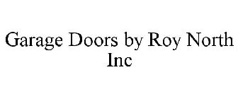 GARAGE DOORS BY ROY NORTH INC