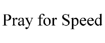PRAY FOR SPEED