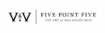 V.V FIVE POINT FIVE THE ART OF BALANCED SKINSKIN