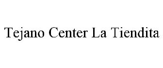 TEJANO CENTER LA TIENDITA