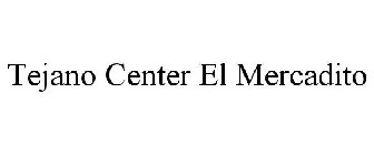 TEJANO CENTER EL MERCADITO