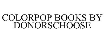 COLORPOP BOOKS BY DONORSCHOOSE