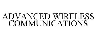 ADVANCED WIRELESS COMMUNICATIONS