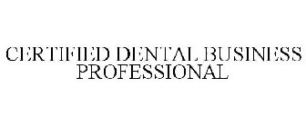 CERTIFIED DENTAL BUSINESS PROFESSIONAL